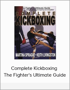 Complete Kickboxing – The Fighter's Ultimate Guide