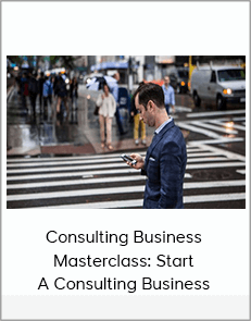 Consulting Business Masterclass: Start A Consulting Business