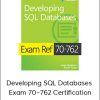 Developing SQL Databases – Exam 70–762 Certification