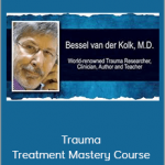 Dr. Bessel Van Der Kolk - Trauma Treatment Mastery Course