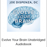 Dr. Joe Dispenza - Evolve Your Brain Unabridged Audiobook