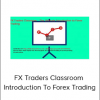 FX Traders Classroom - Introduction To Forex Trading