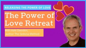 Hale Dwoskin - The Sedona Method: Power of Love Retreat