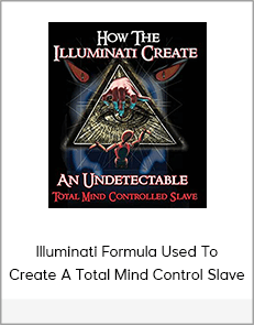 Illuminati Formula Used To Create A Total Mind Control Slave