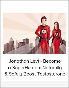 Jonathan Levi - Become a SuperHuman: Naturally & Safely Boost Testosterone