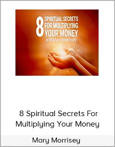 Mary Morrisey – 8 Spiritual Secrets For Multiplying Your Money