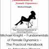 Michael Knight – Fundamentals of Female Dynamics – The Practical Handbook to Attracting Women