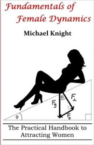 Michael Knight – Fundamentals of Female Dynamics – The Practical Handbook to Attracting Women