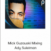 Mick Guzauski Mixing Ady Suleiman