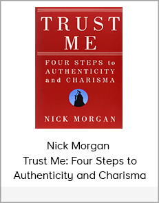 Nick Morgan – Trust Me: Four Steps to Authenticity and Charisma