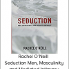 Rachel O’Neill – Seduction Men, Masculinity and Mediated Intimacy