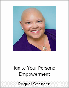 Raquel Spencer - Ignite Your Personal Empowerment