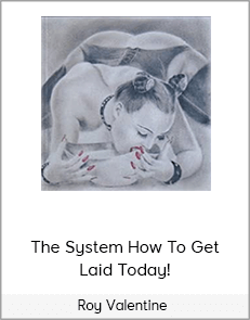 Roy Valentine – The System How To Get Laid Today!