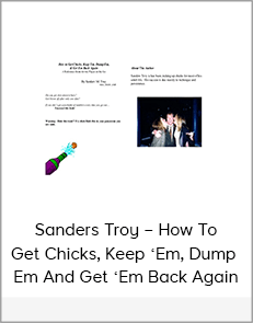 Sanders Troy – How To Get Chicks, Keep ‘Em, Dump ‘Em And Get ‘Em Back Again