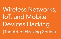 Wireless Networks, IoT - Mobile Devices Hacking (The Art of Hacking Series)