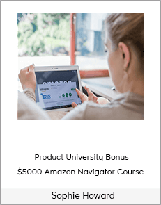 Sophie Howard – Product University Bonus $5000 Amazon Navigator Course