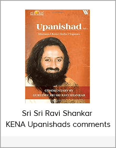 Sri Sri Ravi Shankar - KENA Upanishads comments