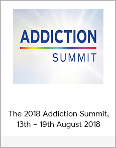 The 2018 Addiction Summit, 13th – 19th August 2018