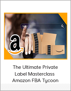 The Ultimate Private Label Masterclass - Amazon FBA Tycoon