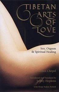 Tibetan Arts of Love – Sex, Orgasm, And Spiritual Healing