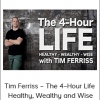 Tim Ferriss – The 4–Hour Life – Healthy, Wealthy and Wise