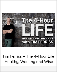 Tim Ferriss – The 4–Hour Life – Healthy, Wealthy and Wise