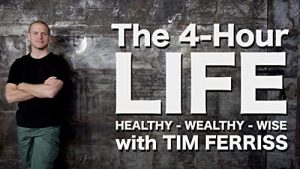 Tim Ferriss – The 4–Hour Life – Healthy, Wealthy and Wise