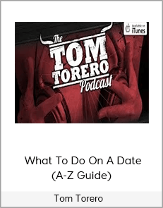 Tom Torero – What To Do On A Date (A-Z Guide)