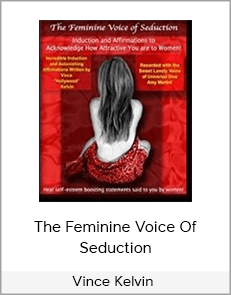 Vince Kelvin – The Feminine Voice Of Seduction