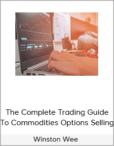 Winston Wee – The Complete Trading Guide To Commodities Options Selling