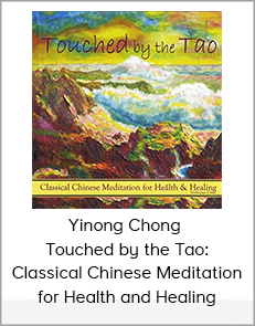 Yinong Chong - Touched by the Tao: Classical Chinese Meditation for Health and Healing