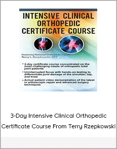 3-Day Intensive Clinical Orthopedic Certificate Course From Terry Rzepkowski