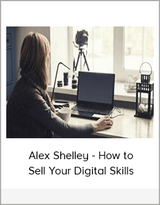 Alex Shelley - How to Sell Your Digital Skills