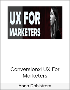 Anna Dahlstrom – Conversionxl UX For Marketers