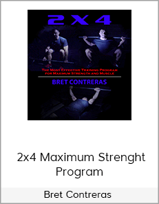 Bret Contreras - 2x4 Maximum Strenght Program