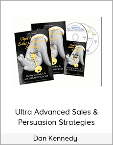 Dan Kennedy – Ultra Advanced Sales & Persuasion Strategies