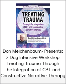 Don Meichenbaum - Presents: 2 Day Intensive Workshop: Treating Trauma Through the Integration of CBT and Constructive Narrative Therapy