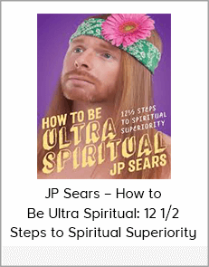 JP Sears – How to Be Ultra Spiritual: 12 1/2 Steps to Spiritual Superiority