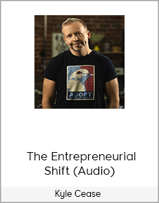 Kyle Cease – The Entrepreneurial Shift (Audio)