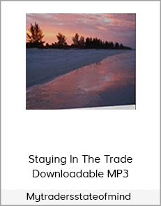 Mytradersstateofmind - Staying In The Trade - Downloadable MP3