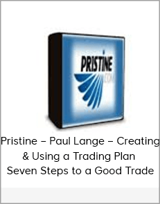 Pristine – Paul Lange – Creating & Using a Trading Plan + Seven Steps to a Good Trade