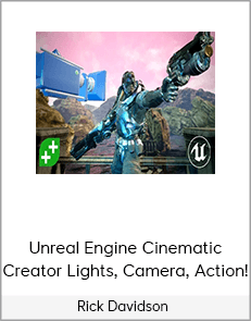 Rick Davidson - Unreal Engine Cinematic Creator Lights, Camera, Action!