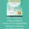 Roy D. Steinberg - 2-Day Certificate Course on The Aging Brain, Alzheimer's Disease, and Other Dementias