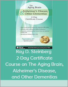 Roy D. Steinberg - 2-Day Certificate Course on The Aging Brain, Alzheimer's Disease, and Other Dementias