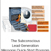 The Subconscious Lead Generation Message Quick-Start Program