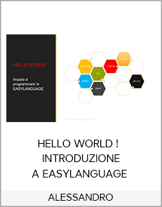 ALESSANDRO - HELLO WORLD ! : INTRODUZIONE A EASYLANGUAGE