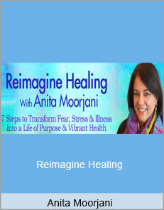 Anita Moorjani - Reimagine Healing