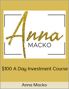 Anna Macko - $100 A Day Investment Course