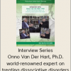 Bessel Van Der Kolk -  Interview Series Onno Van Der Hart, Ph.D. world-renowned expert on treating dissociative disorders