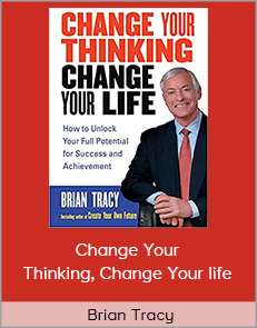 Brian Tracy - Change Your Thinking, Change Your life